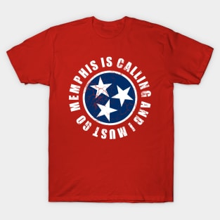 Memphis Is Calling And I Must Go Tennessee Flag T-Shirt